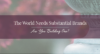 Are you building a Substantial Brand?