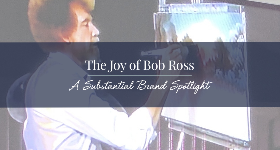 Bob Ross - A Substantial Brand Spotlight