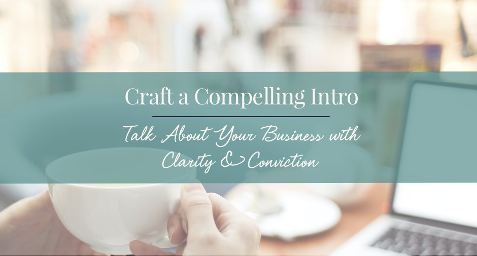 How to Craft a Compelling Intro. Talk about your business with clarity and conviction.